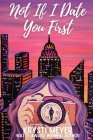 Not If I Date You First By Krysti Meyer Cover Image