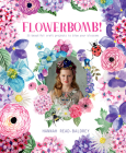 Flowerbomb!: 25 beautiful craft projects to blow your blossoms Cover Image
