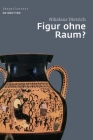 Figur Ohne Raum?: Bäume Und Felsen in Der Attischen Vasenmalerei Des 6. Und 5. Jahrhunderts V. Chr. (Image & Context #7) Cover Image
