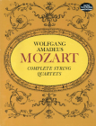 Complete String Quartets By Wolfgang Amadeus Mozart, Music Scores, Wolfgang Amadeus Mozart (Composer) Cover Image