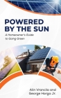 Powered By The Sun: A Homeowner's Guide to Going Green Cover Image