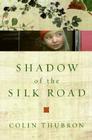 Shadow of the Silk Road By Colin Thubron Cover Image