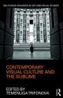 Contemporary Visual Culture and the Sublime (Routledge Advances in Art and Visual Studies) By Temenuga Trifonova (Editor) Cover Image