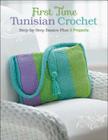 First Time Tunisian Crochet: Step-by-Step Basics Plus 5 Projects By Margaret Hubert Cover Image