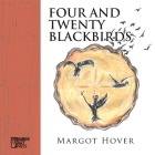 Four and Twenty Blackbirds By Margot Hover Cover Image