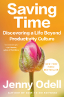 Saving Time: Discovering a Life Beyond Productivity Culture By Jenny Odell Cover Image