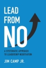 Lead from No: A Systematic Approach to Leadership Negotiation By Jr. Camp, Jim Cover Image