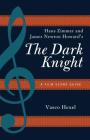 Hans Zimmer and James Newton Howard's The Dark Knight: A Film Score Guide (Film Score Guides #18) By Vasco Hexel Cover Image