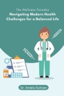 The Wellness Paradox: Navigating Modern Health Challenges for a Balanced Life Cover Image