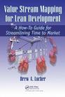 Value Stream Mapping for Lean Development: A How-To Guide for Streamlining Time to Market By Drew A. Locher Cover Image