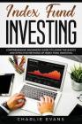 Index Fund Investing: Comprehensive Beginner's Guide to Learn the Basics and Effective Methods of Index Fund Cover Image