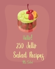 Hello! 250 Jello Salad Recipes: Best Jello Salad Cookbook Ever For Beginners [Book 1] By Salad Cover Image