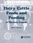 Dairy Cattle Feeds and Feeding in Western Canada By Steve Mason Cover Image