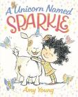 A Unicorn Named Sparkle By Amy Young (Illustrator), Amy Young Cover Image