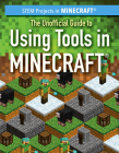 The Unofficial Guide to Using Tools in Minecraft(r) By Sam Keppeler Cover Image