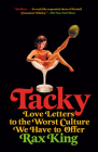 Tacky: Love Letters to the Worst Culture We Have to Offer By Rax King Cover Image