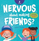 Nervous About Making Friends?: An Affirmation-Themed Children's Book To Help Kids (Ages 4-6) Overcome Friendship Jitters Cover Image