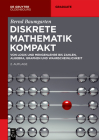 Diskrete Mathematik Kompakt: Von Logik Und Mengenlehre Bis Zahlen, Algebra, Graphen Und Wahrscheinlichkeit (de Gruyter Studium) Cover Image