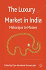 The Luxury Market in India: Maharajas to Masses Cover Image