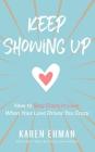 Keep Showing Up: How to Stay Crazy in Love When Your Love Drives You Crazy By Karen Ehman, Julie Lyles Carr (Read by) Cover Image
