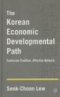 The Korean Economic Developmental Path: Confucian Tradition, Affective Network By S. Lew Cover Image