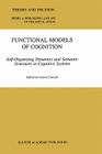 Functional Models of Cognition: Self-Organizing Dynamics and Semantic Structures in Cognitive Systems (Theory and Decision Library A: #27) By A. Carsetti (Editor) Cover Image