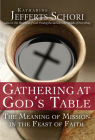 Gathering at God's Table: The Meaning of Mission in the Feast of the Faith By Katherine Jefferts Schori Cover Image