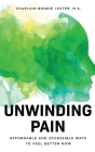 Unwinding Pain: Affordable and Accessible Ways to Feel Better Now By Bonnie Lester Cover Image