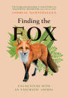 Finding the Fox: Encounters with an Enigmatic Animal By Andreas Tjernshaugen, Lucy Moffatt (Translator) Cover Image