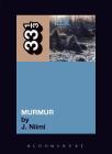 R.E.M.'s Murmur (33 1/3 #22) By J. Niimi Cover Image