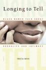 Longing to Tell: Black Women Talk About Sexuality and Intimacy By Tricia Rose Cover Image
