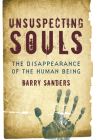 Unsuspecting Souls: The Disappearance of the Human Being By Barry Sanders Cover Image
