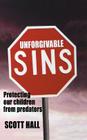 Unforgivable Sins: Prottecting Our Children from Predators (Ending Child Abuse) Cover Image