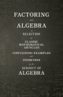 Factoring and Algebra - A Selection of Classic Mathematical Articles Containing Examples and Exercises on the Subject of Algebra (Mathematics Series) Cover Image