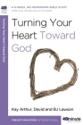 Turning Your Heart Toward God: A 6-week, No-Homework Bible Study (40-Minute Bible Studies) Cover Image