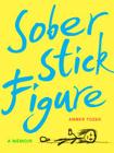 Sober Stick Figure: A Memoir Cover Image