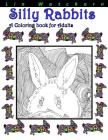 Silly Rabbits: A Coloring Book For Adults (Coloring Books for Adults #2) Cover Image