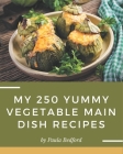 My 250 Yummy Vegetable Main Dish Recipes: More Than a Yummy Vegetable Main Dish Cookbook Cover Image