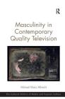 Masculinity in Contemporary Quality Television (Cultural Politics of Media and Popular Culture) By Michael Mario Albrecht Cover Image