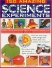 150 Amazing Science Experiments: Fascinating Projects Using Everyday Materials, Demonstrated Step by Step in 1300 Photographs By Chris Oxlade Cover Image