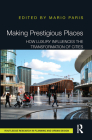 Making Prestigious Places: How Luxury Influences the Transformation of Cities (Routledge Research in Planning and Urban Design) By Mario Paris (Editor) Cover Image