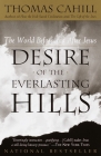 Desire of the Everlasting Hills: The World Before and After Jesus (The Hinges of History) By Thomas Cahill Cover Image