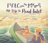 My Trip to Pond Inlet: Bilingual Inuktitut and English Edition By Solomon Awa, Emma Pedersen (Illustrator) Cover Image