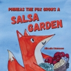 Phineas the Fox Grows a Salsa Garden By Nicole Hanson Cover Image