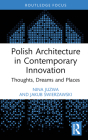 Polish Architecture in Contemporary Innovation: Thoughts, Dreams and Places By Nina Juzwa, Jakub Świerzawski Cover Image