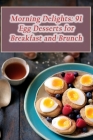 Morning Delights: 91 Egg Desserts for Breakfast and Brunch Cover Image