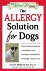 The Allergy Solution for Dogs: Natural and Conventional Therapies to Ease Discomfort and Enhance Your Dog's Quality of Life (The Natural Vet) By Shawn Messonnier, D.V.M. Cover Image
