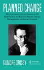 Planned Change: Why Kurt Lewin's Social Science Is Still Best Practice for Business Results, Change Management, and Human Progress By Gilmore Crosby Cover Image