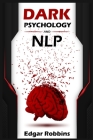 Dark Psychology and NLP: Influence Anyone & Get What You Want Using Neuro-Linguistic Programming Techniques & Strategies. Familiarize With the Cover Image