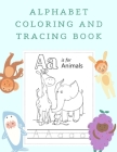 Alphabet Coloring and Tracing Book: Coloring Books for 3 Year Olds Preschool Workbooks Age 4 By Emily Twain Cover Image